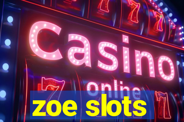 zoe slots